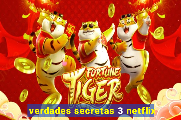 verdades secretas 3 netflix